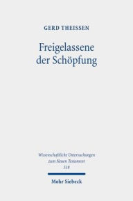 Title: Freigelassene der Schopfung: Religiose und rationale Motive in der biblischen Ethik, Author: Gerd Theissen