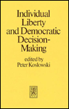 Individual Liberty and Democratic Decision-Making: The Ethics, Economics, and Politics of Democracy