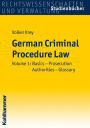 German Criminal Procedure Law: Volume 1: Basics - Prosecution Authorities - Glossary