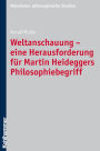 Weltanschauung - eine Herausforderung fur Martin Heideggers Philosophiebegriff