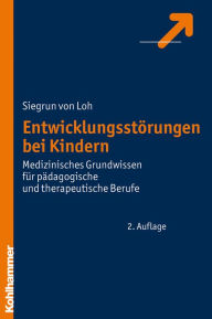 Title: Entwicklungsstorungen bei Kindern: Medizinisches Grundwissen fur padagogische und therapeutische Berufe, Author: Siegrun von Loh