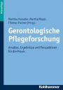 Gerontologische Pflegeforschung: Ansatze, Ergebnisse und Perspektiven fur die Praxis