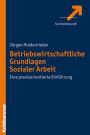 Betriebswirtschaftliche Grundlagen Sozialer Arbeit: Eine praxisorientierte Einfuhrung