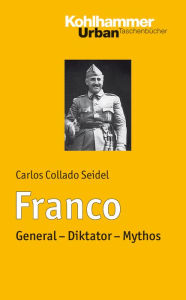 Title: Franco: General - Diktator - Mythos, Author: Carlos Collado Seidel