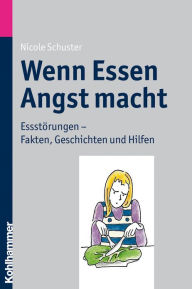 Title: Wenn Essen Angst macht: Essstorungen - Fakten, Geschichten und Hilfen, Author: Nicole Schuster