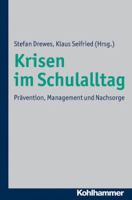 Title: Krisen im Schulalltag: Pravention, Management und Nachsorge, Author: Stefan Drewes