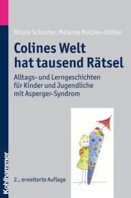 Title: Colines Welt hat tausend Ratsel: Alltags- und Lerngeschichten fur Kinder und Jugendliche mit Asperger-Syndrom, Author: Melanie Matzies-Kohler