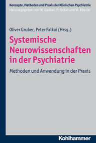 Title: Systemische Neurowissenschaften in der Psychiatrie: Methoden und Anwendung in der Praxis, Author: Peter Falkai
