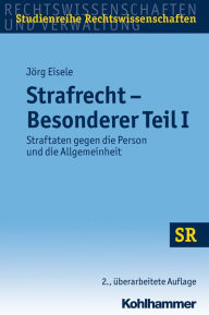 Title: Strafrecht Besonderer Teil I: Straftaten gegen die Person und die Allgemeinheit, Author: Jorg Eisele