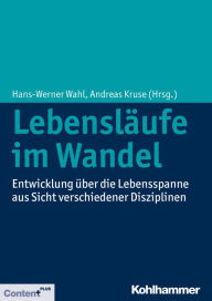 Title: Lebenslaufe im Wandel: Entwicklung uber die Lebensspanne aus Sicht verschiedener Disziplinen, Author: Andreas Kruse