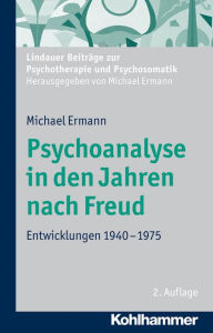 Title: Psychoanalyse in den Jahren nach Freud: Entwicklungen 1940-1975, Author: Michael Ermann