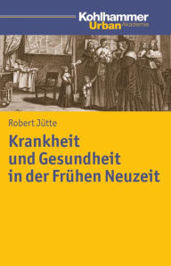 Title: Krankheit und Gesundheit in der Fruhen Neuzeit, Author: Robert Jutte