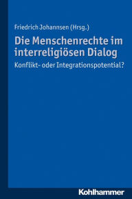 Title: Die Menschenrechte im interreligiosen Dialog: Konflikt- oder Integrationspotential?, Author: Friedrich Johannsen