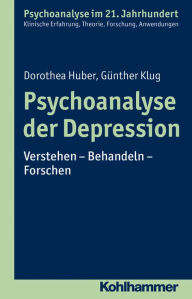Title: Psychoanalyse der Depression: Verstehen - Behandeln - Forschen, Author: Dorothea Huber