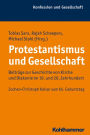 Protestantismus und Gesellschaft: Beitrage zur Geschichte von Kirche und Diakonie im 19. und 20. Jahrhundert. Jochen-Christoph Kaiser zum 65. Geburtstag