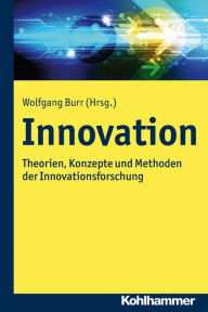 Title: Innovation: Theorien, Konzepte und Methoden der Innovationsforschung, Author: Wolfgang Burr