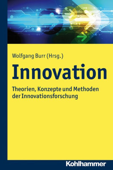 Innovation: Theorien, Konzepte und Methoden der Innovationsforschung