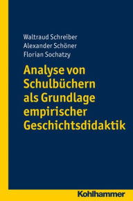 Title: Analyse von Schulbuchern als Grundlage empirischer Geschichtsdidaktik, Author: Alexander Schoner