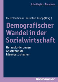 Title: Demografischer Wandel in der Sozialwirtschaft - Herausforderungen, Ansatzpunkte, Losungsstrategien, Author: Dieter Kaufmann