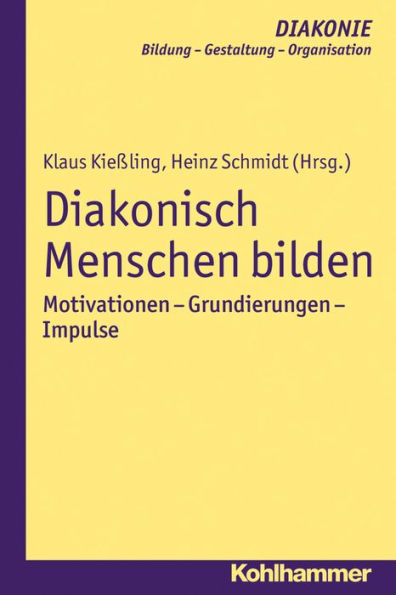 Diakonisch Menschen bilden: Motivationen - Grundierungen - Impulse