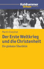 Der Erste Weltkrieg und die Christenheit: Ein globaler Uberblick