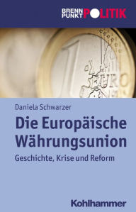 Title: Die Europaische Wahrungsunion: Geschichte, Krise und Reform, Author: Daniela Schwarzer