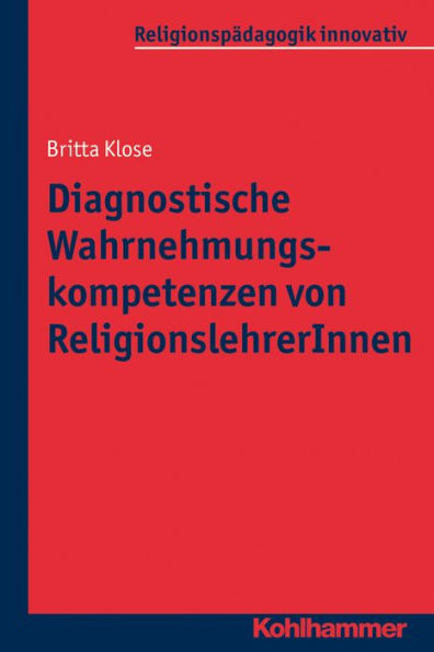 Diagnostische Wahrnehmungskompetenzen von ReligionslehrerInnen