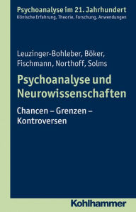Title: Psychoanalyse und Neurowissenschaften: Chancen - Grenzen - Kontroversen, Author: Heinz Boker