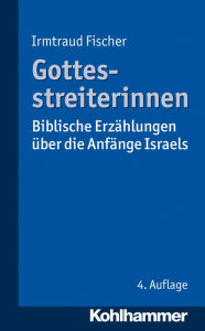 Title: Gottesstreiterinnen: Biblische Erzahlungen uber die Anfange Israels, Author: Irmtraud Fischer