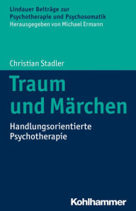 Title: Traum und Marchen: Handlungsorientierte Psychotherapie, Author: Christian Stadler