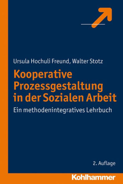 Kooperative Prozessgestaltung in der Sozialen Arbeit: Ein methodenintegratives Lehrbuch