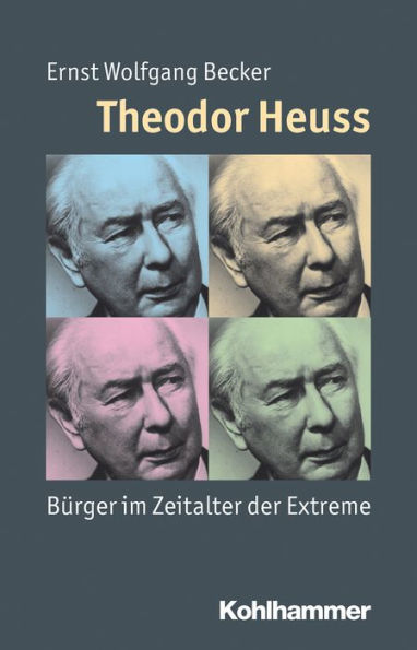 Theodor Heuss: Bürger im Zeitalter der Extreme