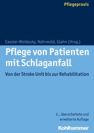 Title: Pflege von Patienten mit Schlaganfall: Von der Stroke Unit bis zur Rehabilitation / Edition 2, Author: Anne-Kathrin Cassier-Woidasky