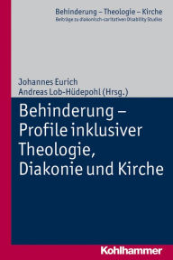 Title: Behinderung - Profile inklusiver Theologie, Diakonie und Kirche, Author: Johannes Eurich