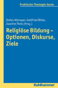 Title: Religiose Bildung - Optionen, Diskurse, Ziele, Author: Stefan Altmeyer