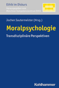 Title: Moralpsychologie: Transdisziplinare Perspektiven, Author: Jochen Sautermeister