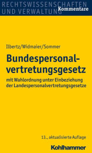 Title: Bundespersonalvertretungsgesetz: mit Wahlordnung unter Einbeziehung der Landespersonalvertretungsgesetze, Author: Wilhelm Ilbertz