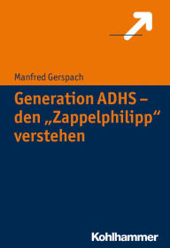 Title: Generation ADHS - den 'Zappelphilipp' verstehen, Author: Manfred Gerspach