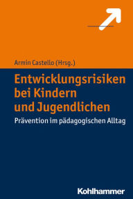 Title: Entwicklungsrisiken bei Kindern und Jugendlichen: Pravention im padagogischen Alltag, Author: Armin Castello