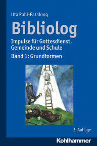 Title: Bibliolog: Impulse fur Gottesdienst, Gemeinde und Schule. Band 1: Grundformen, Author: Uta Pohl-Patalong