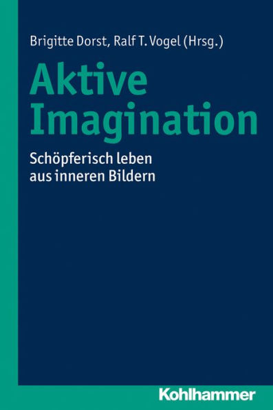 Aktive Imagination: Schöpferisch leben aus inneren Bildern