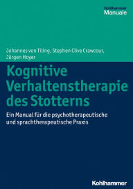 Title: Kognitive Verhaltenstherapie des Stotterns: Ein Manual für die psychotherapeutische und sprachtherapeutische Praxis, Author: Johannes von Tiling