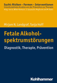 Title: Fetale Alkoholspektrumstörungen: Diagnostik, Therapie, Prävention, Author: Mirjam N. Landgraf