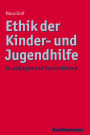 Ethik der Kinder- und Jugendhilfe: Grundlagen und Konkretionen