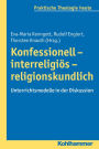 Konfessionell - interreligios - religionskundlich: Unterrichtsmodelle in der Diskussion