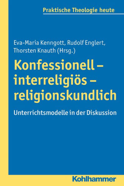 Konfessionell - interreligiös - religionskundlich: Unterrichtsmodelle in der Diskussion