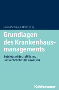 Title: Grundlagen des Krankenhausmanagements: Betriebswirtschaftliches und rechtliches Basiswissen, Author: Boris Rapp