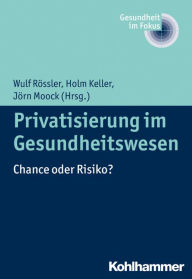 Title: Privatisierung im Gesundheitswesen: Chance oder Risiko?, Author: Holm Keller