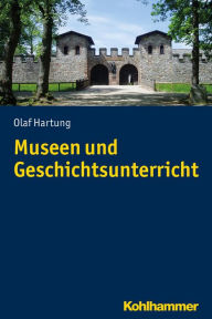 Title: Museen und Geschichtsunterricht, Author: Olaf Hartung