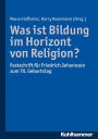 Was ist Bildung im Horizont von Religion?: Festschrift fur Friedrich Johannsen zum 70. Geburtstag